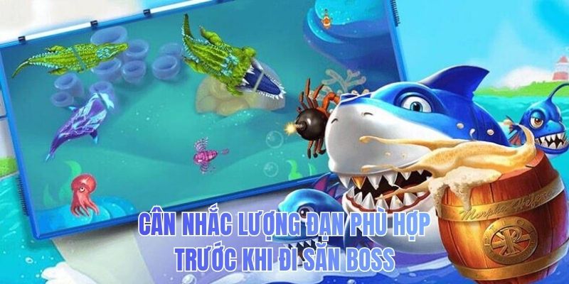 Cân nhắc lượng đạn phù hợp trước khi đi săn boss