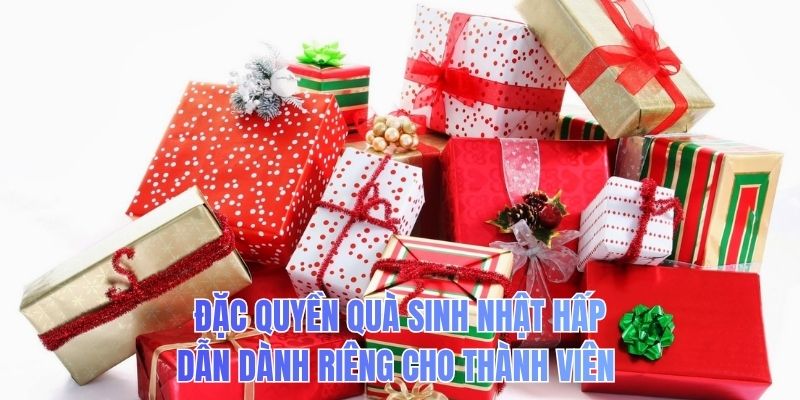 Đặc quyền quà sinh nhật hấp dẫn dành riêng cho thành viên 