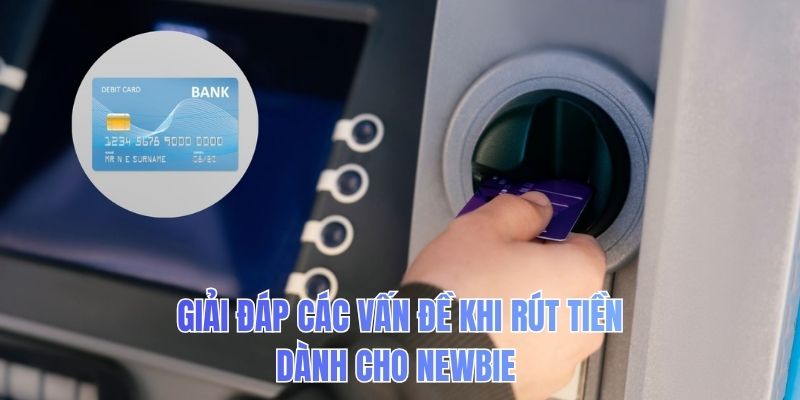 Giải đáp các vấn đề khi rút tiền dành cho newbie