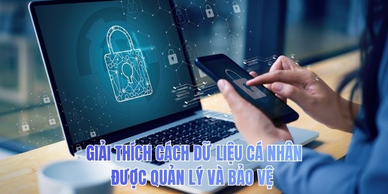 Giải thích cách dữ liệu cá nhân được quản lý và bảo vệ
