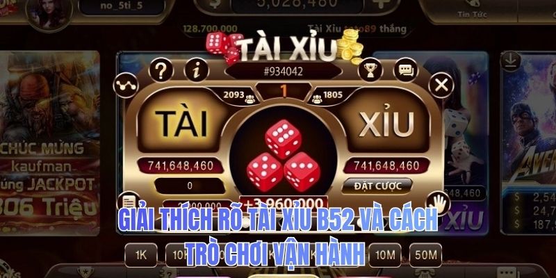 Giải thích rõ tài xỉu B52 và cách trò chơi vận hành