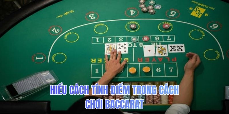 Hiểu cách tính điểm trong cách chơi Baccarat