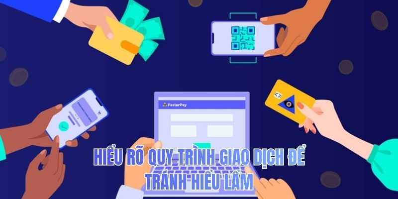 Hiểu rõ quy trình giao dịch để tránh hiểu lầm