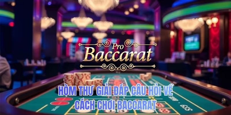 Hòm thư giải đáp câu hỏi về cách chơi Baccarat