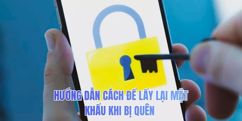 Hướng dẫn cách để lấy lại mật khẩu khi bị quên