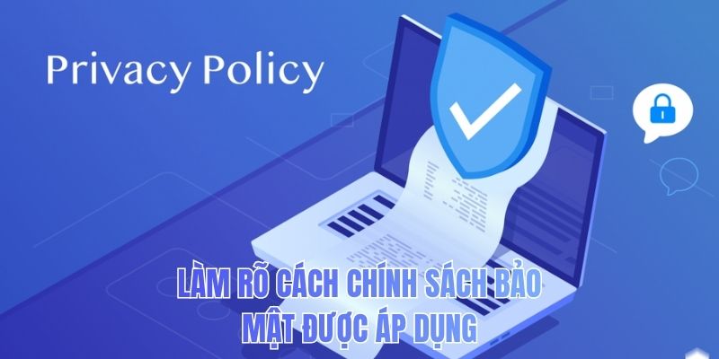 Làm rõ cách chính sách bảo mật được áp dụng