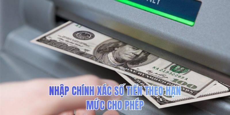 Nhập chính xác số tiền theo hạn mức cho phép