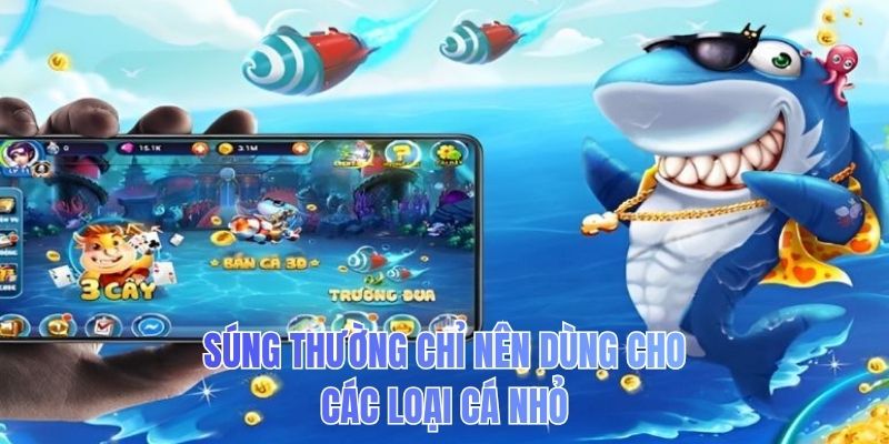 Súng thường chỉ nên dùng cho các loại cá nhỏ