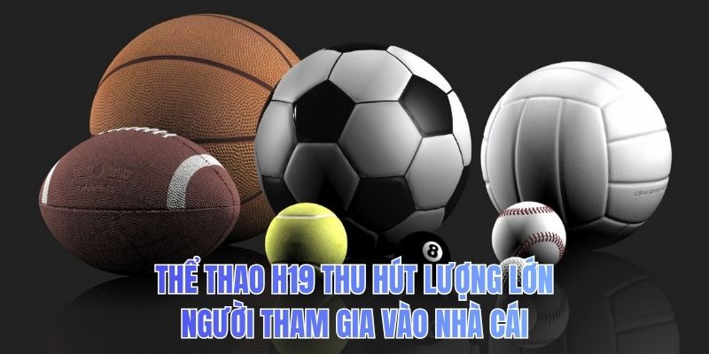 Thể thao H19 thu hút lượng lớn người tham gia vào nhà cái