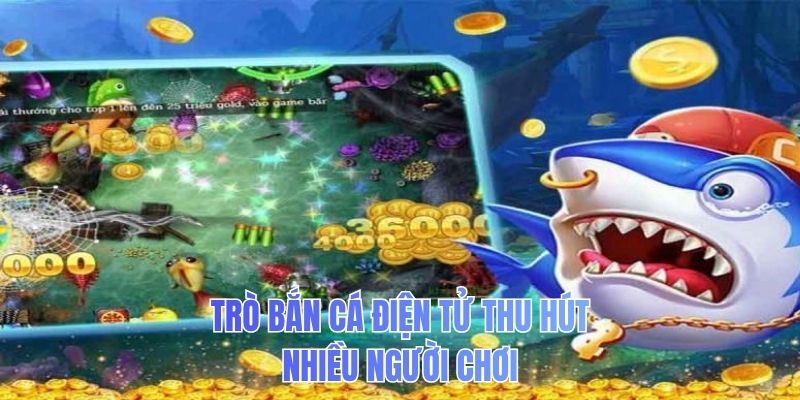 Trò bắn cá điện tử thu hút nhiều người chơi